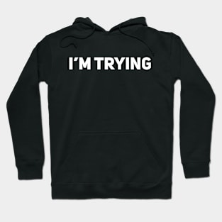I'm Trying Hoodie